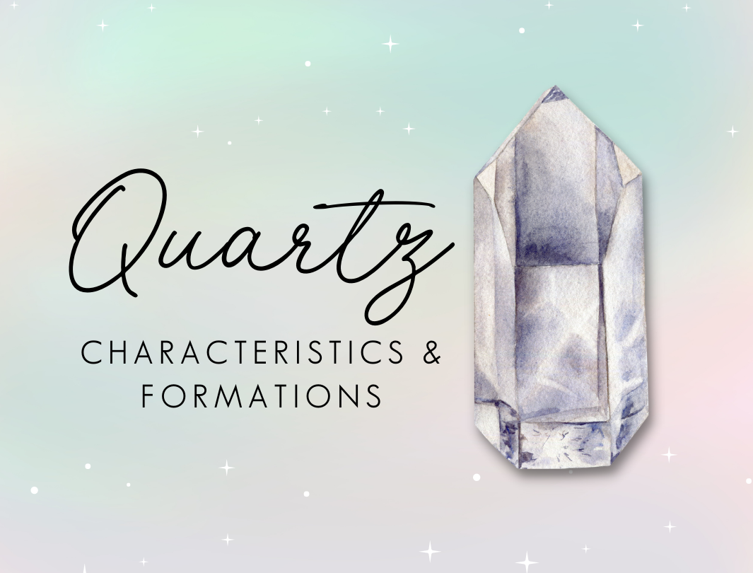 Quartz Characteristics and Formations