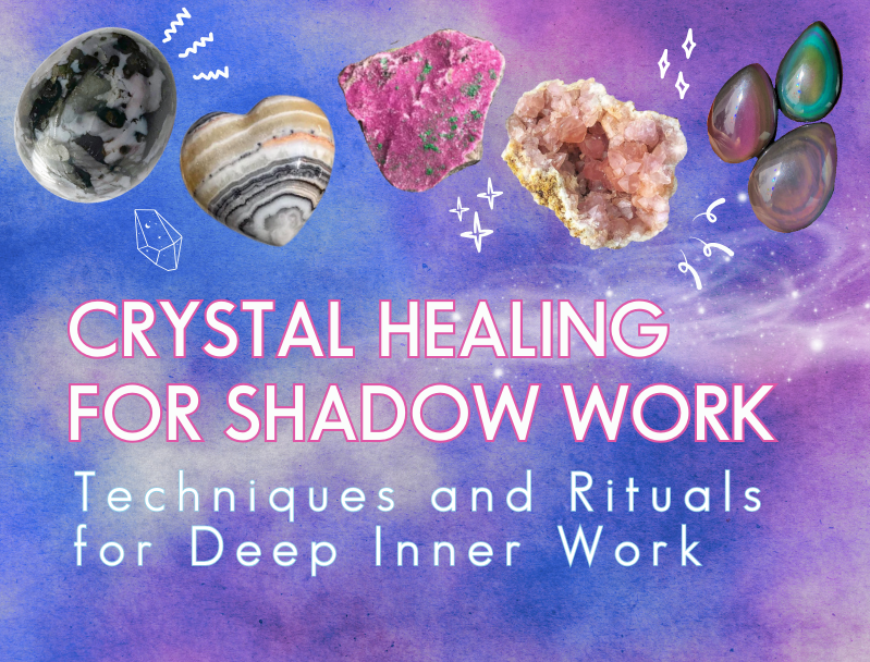 Crystal Healing for Shadow Work: Techniques and Rituals for Deep Inner Work