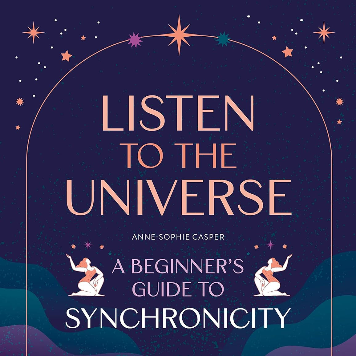 Listen To The Universe: A Beginners Guide to Synchronicity