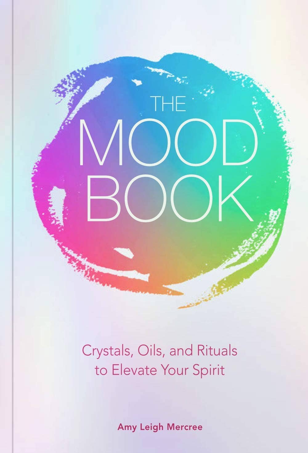 The Mood Book: Crystals, Oils &amp; Rituals